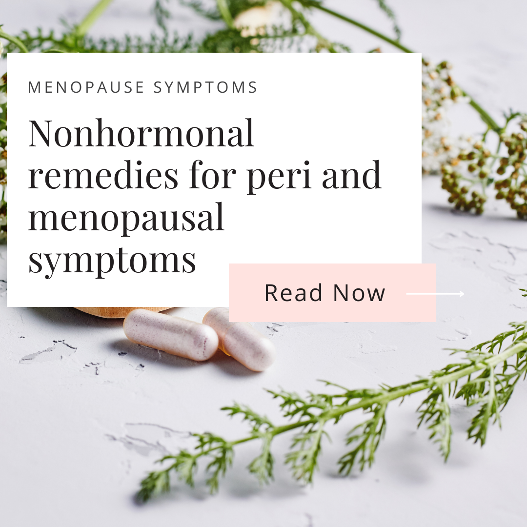 Nonhormonal remedies for peri and menopausal symptoms